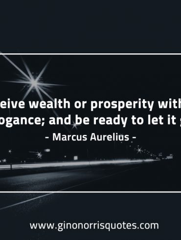 Receive wealth or prosperity MarcusAureliusQuotes