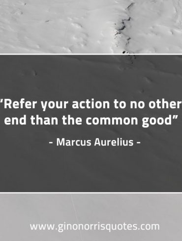 Refer your action to no other end MarcusAureliusQuotes