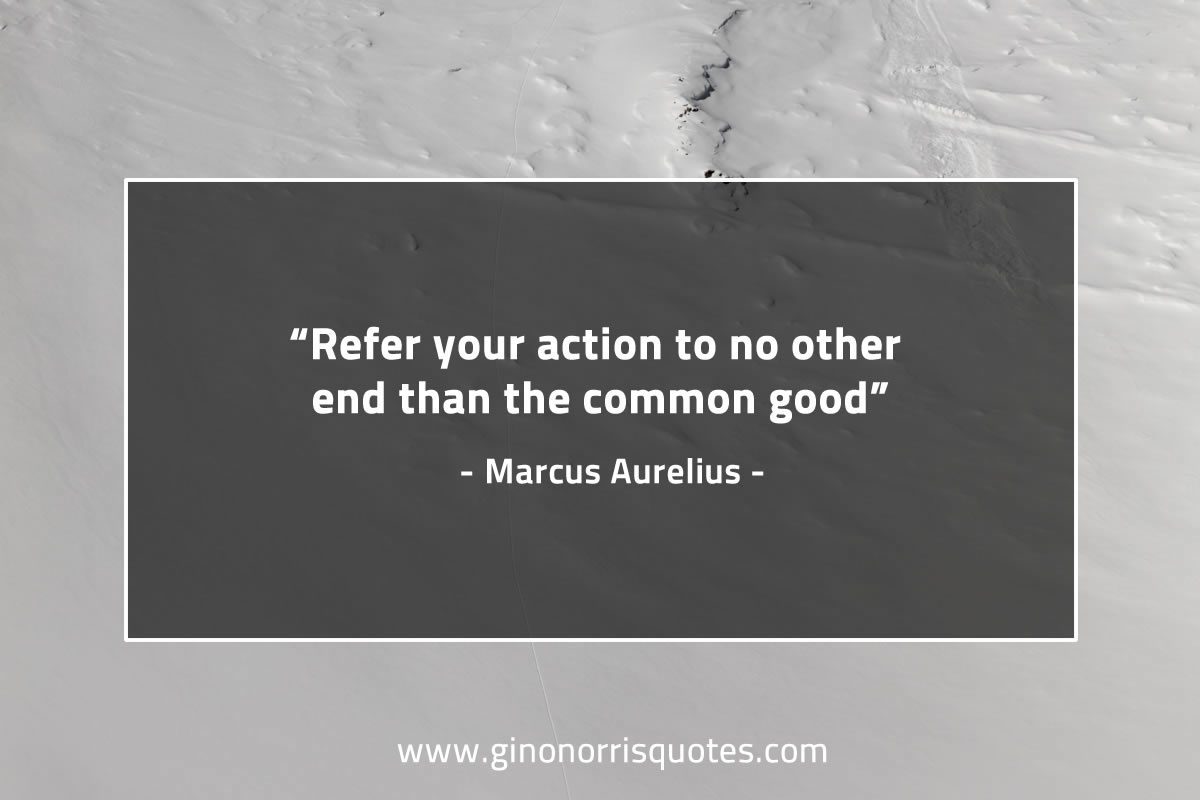 Refer your action to no other end MarcusAureliusQuotes