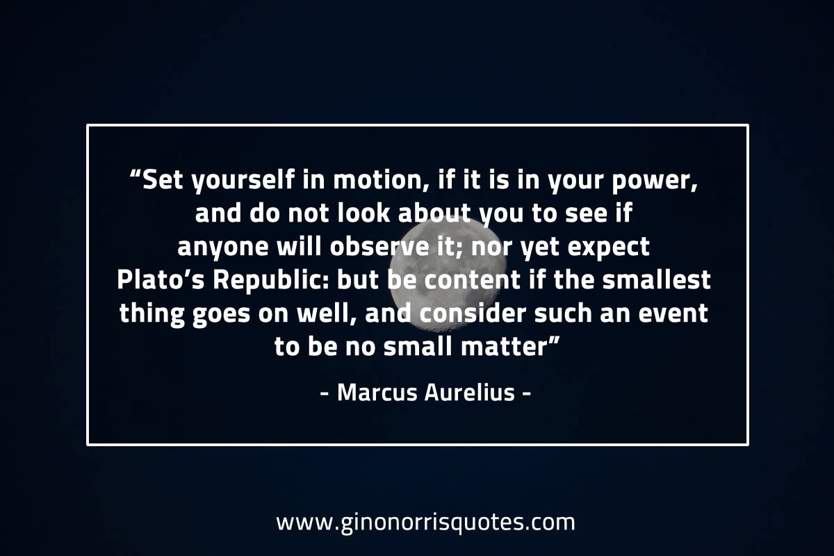 Set yourself in motion MarcusAureliusQuotes