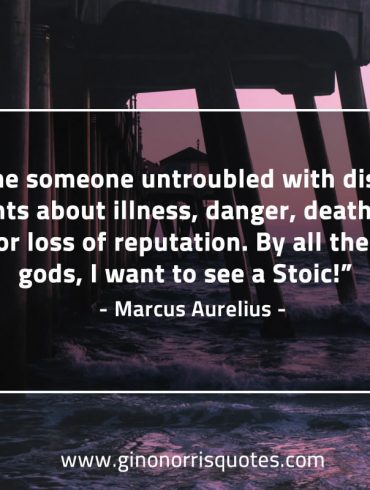 Show me someone untroubled MarcusAureliusQuotes