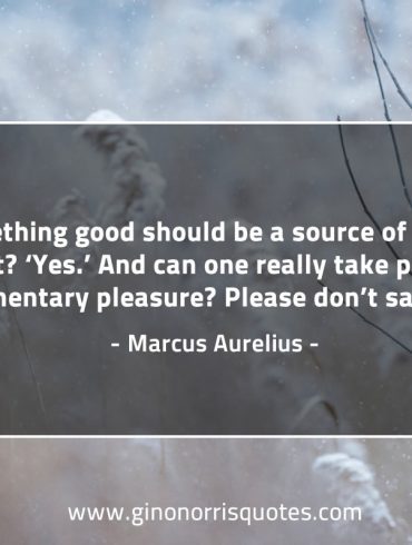 Something good should be a source of pride MarcusAureliusQuotes