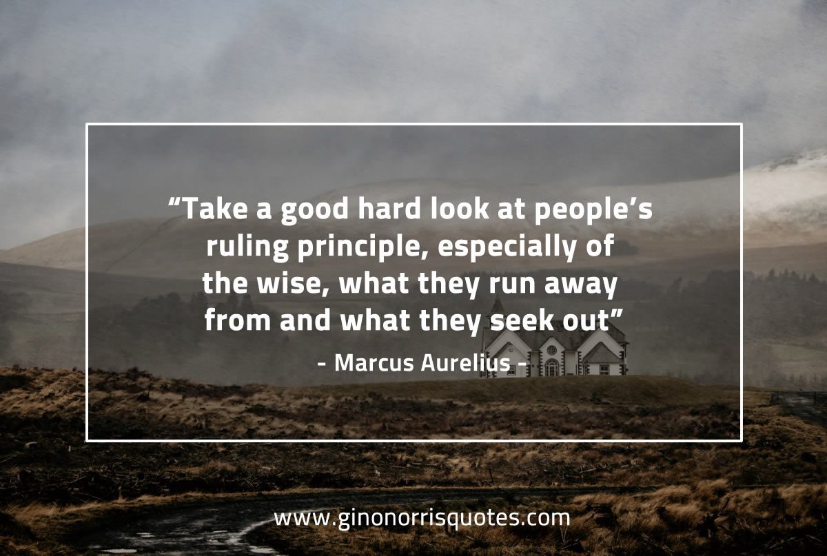 Take a good hard look at people’s ruling principle MarcusAureliusQuotes