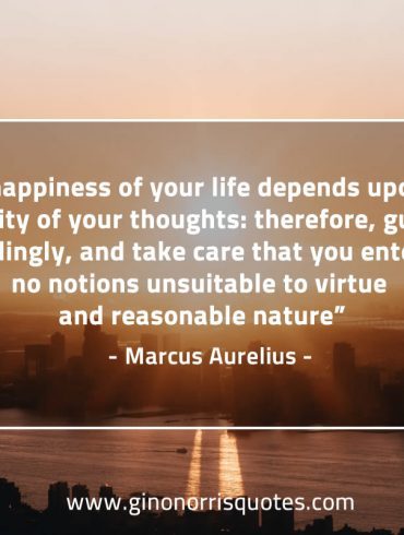 The happiness of your life depends MarcusAureliusQuotes