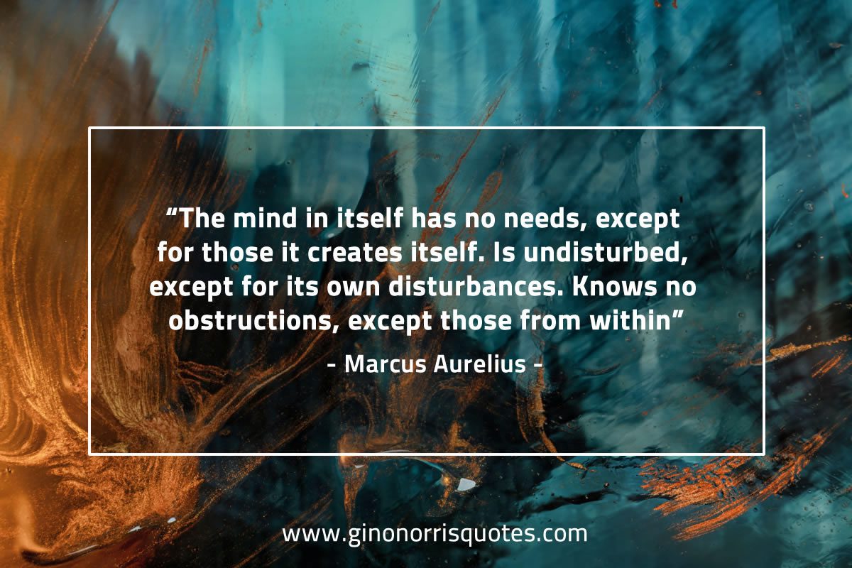 The mind in itself has no needs MarcusAureliusQuotes