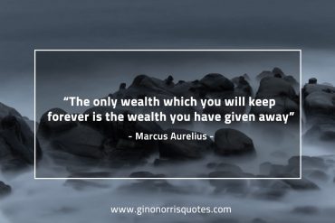 The only wealth which you will keep forever MarcusAureliusQuotes