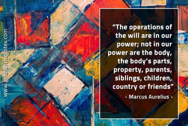 The operations of the will are in our power MarcusAureliusQuotes