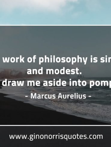 The work of philosophy is simple and modest MarcusAureliusQuotes