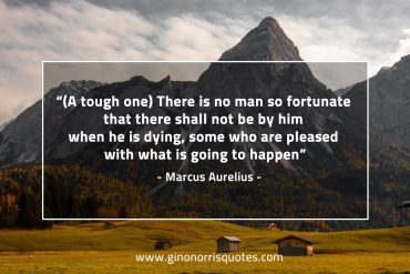 There is no man so fortunate MarcusAureliusQuotes