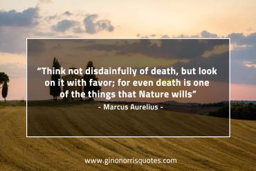 Think not disdainfully of death MarcusAureliusQuotes