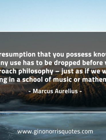 This presumption that you possess knowledge MarcusAureliusQuotes