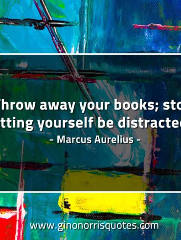 Throw away your books MarcusAureliusQuotes