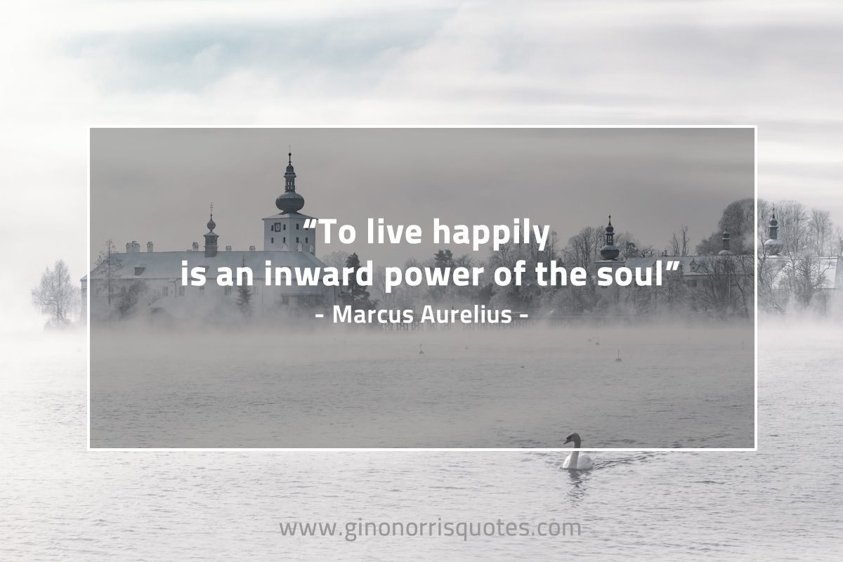 To live happily MarcusAureliusQuotes