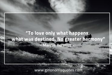 To love only what happens MarcusAureliusQuotes