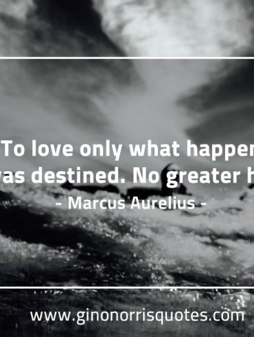 To love only what happens MarcusAureliusQuotes