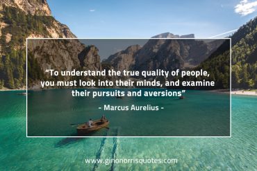 To understand the true quality of people MarcusAureliusQuotes