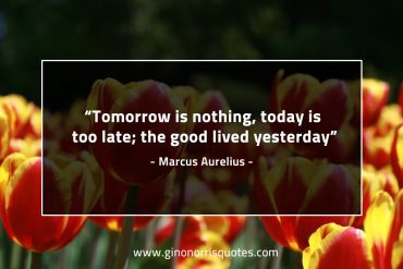 Tomorrow is nothing MarcusAureliusQuotes