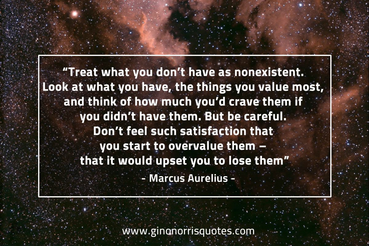 Treat what you don’t have as nonexistent MarcusAureliusQuotes