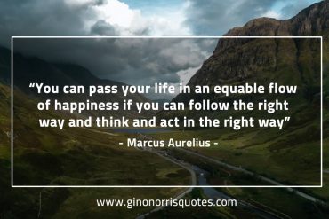 You can pass your life in an equable flow MarcusAureliusQuotes