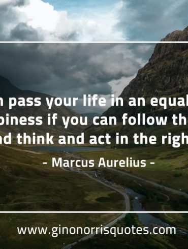 You can pass your life in an equable flow MarcusAureliusQuotes