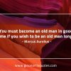 You must become an old man MarcusAureliusQuotes