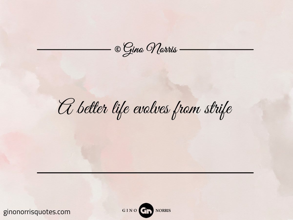 A better life evolves from strife