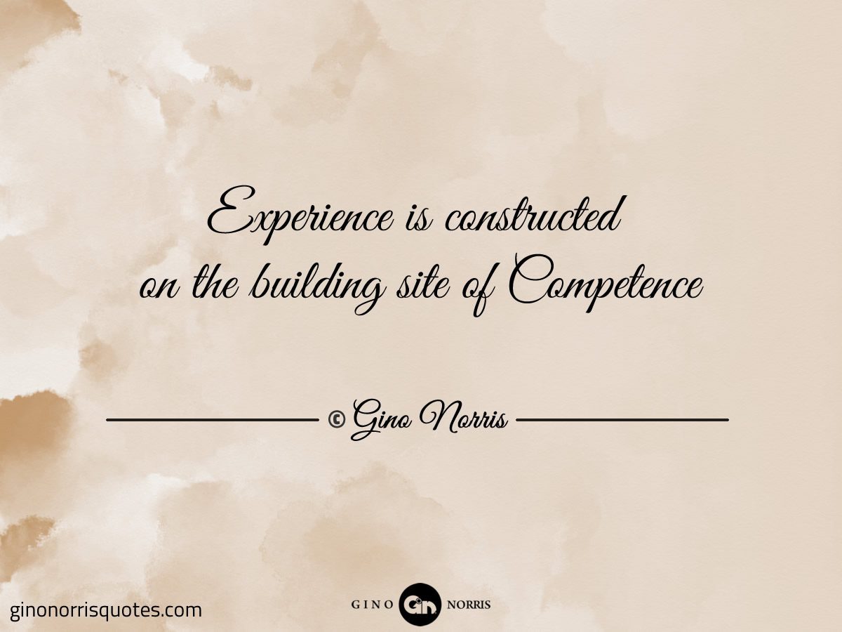 Experience is constructed on the building site of Competence