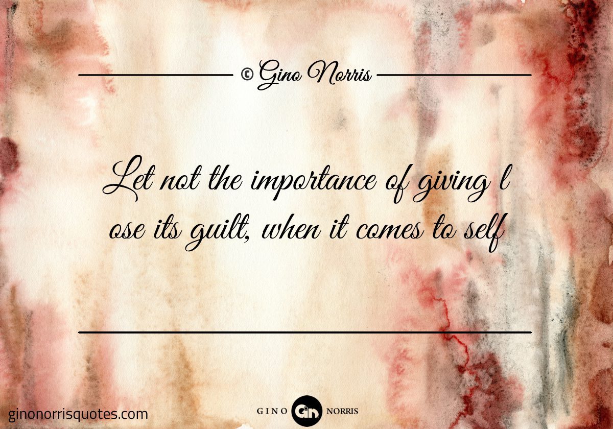 Let not the importance of giving lose its guilt