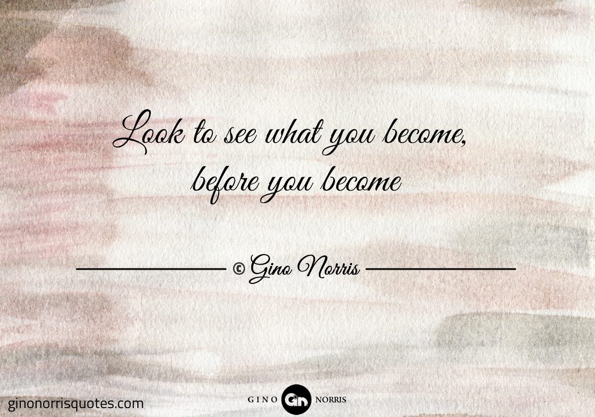 Look to see what you become