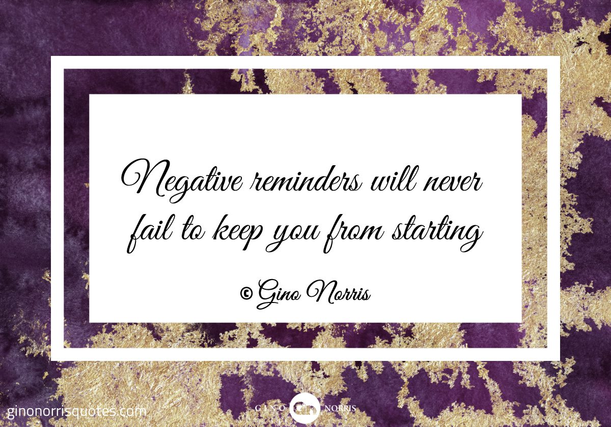 Negative reminders will never fail to keep you from starting