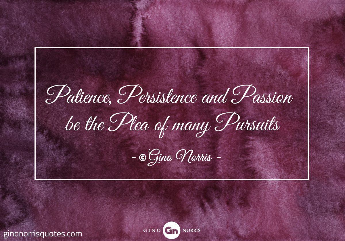 Patience Persistence and Passion be the Plea